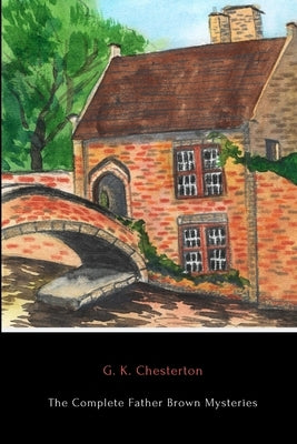 The Complete Father Brown Mysteries by Chesterton, G. K.