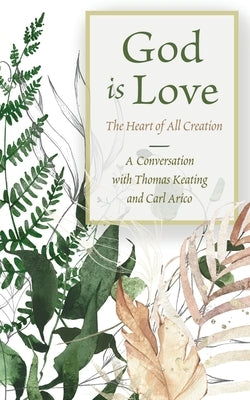 God is Love: The Heart of All Creation by Keating, Thomas