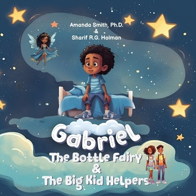 Gabriel, the Bottle Fairy, and the Big Kid Helpers by , Amanda Smith