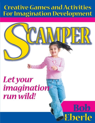 Scamper: Creative Games and Activities for Imagination Development (Combined Ed., Grades 2-8) by Eberle, Bob