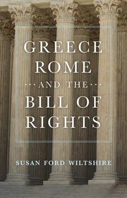 Greece, Rome, and the Bill of Rights by Wiltshire, Susan Ford