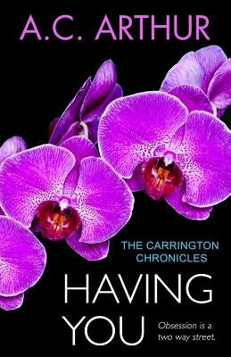 Having You: The Carrington Chronicles, An Erotic Thriller by Arthur, A. C.