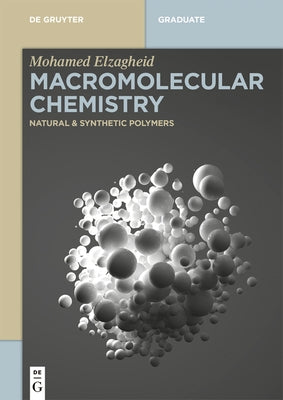 Macromolecular Chemistry: Natural and Synthetic Polymers by Elzagheid, Mohamed