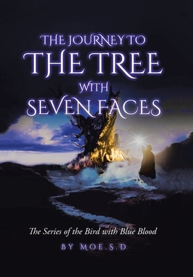 Journey to the Tree with Seven Faces: Book Two by Moe S. D.