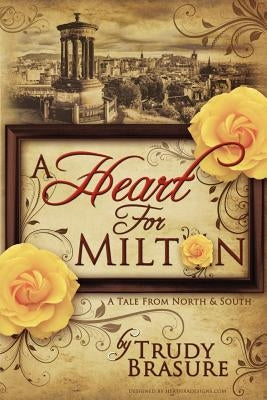 A Heart for Milton: A Tale from North and South by Brasure, Trudy