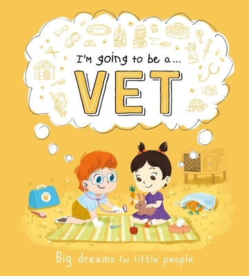 I'm Going to Be A. . . Vet: Big Dreams for Little People: A Career Book for Kids by Igloobooks