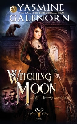 Witching Moon: An Ante-Fae Adventure by Galenorn, Yasmine