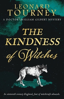 The Kindness of Witches: an immersive Elizabethan murder mystery by Tourney, Leonard