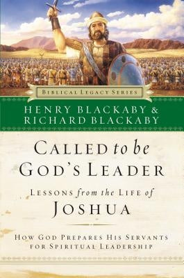 Called to Be God's Leader: How God Prepares His Servants for Spiritual Leadership by Blackaby, Henry