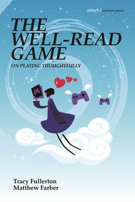 The Well-Read Game: On Playing Thoughtfully by Fullerton, Tracy