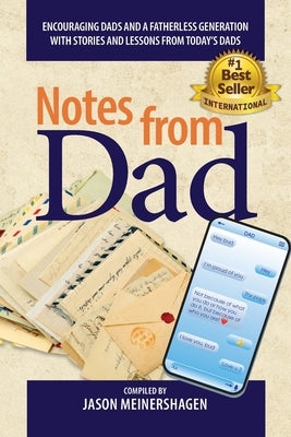 Notes from Dad: Encouraging dads and a fatherless generation with stories and lessons from today's dads by Meinershagen, Jason