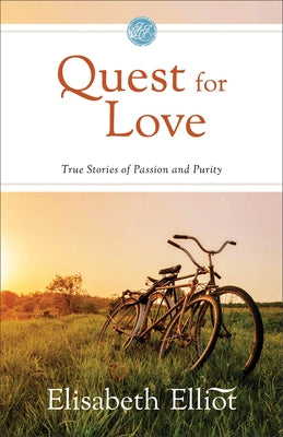 Quest for Love: True Stories of Passion and Purity by Elliot, Elisabeth