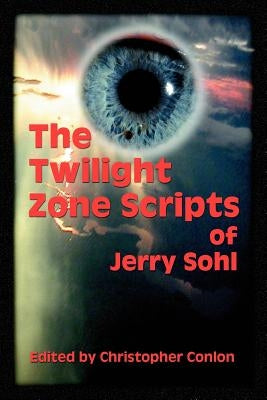 The Twilight Zone Scripts of Jerry Sohl by Sohl, Jerry