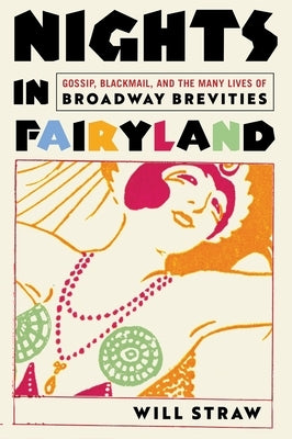 Nights in Fairyland: Gossip, Blackmail, and the Many Lives of "Broadway Brevities" by Straw, Will