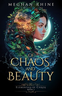 Of Chaos and Beauty: Enemies to Lovers Elemental Fantasy by Rhine, Meghan