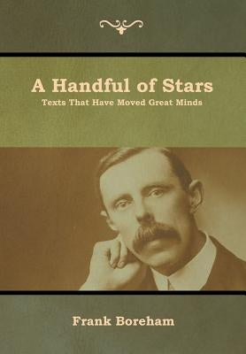 A Handful of Stars: Texts That Have Moved Great Minds by Boreham, Frank