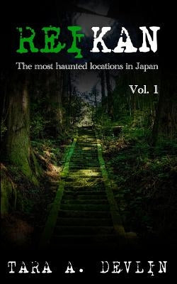 Reikan: The most haunted locations in Japan: Volume One by Devlin, Tara a.