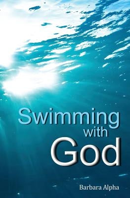 Swimming with God by Alpha, Barbara