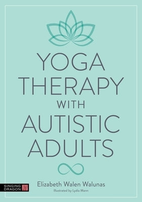 Yoga Therapy with Autistic Adults by Walunas, Elizabeth