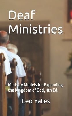 Deaf Ministries: Ministry Models for Expanding the Kingdom of God, 4th Ed. by Yates, Leo, Jr.