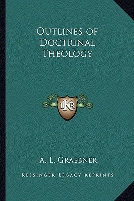 Outlines of Doctrinal Theology by Graebner, A. L.