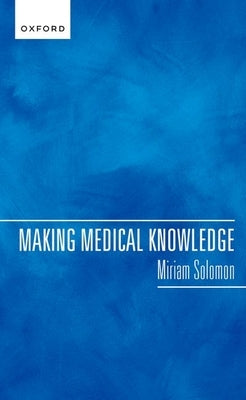 Making Medical Knowledge by Solomon, Miriam