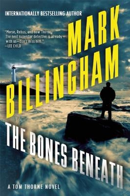 The Bones Beneath: A Tom Thorne Novel by Billingham, Mark