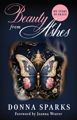 Beauty from Ashes (Revised): My Story of Grace by Sparks, Donna