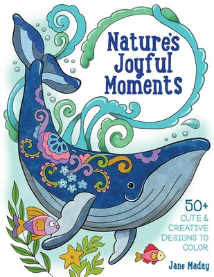 Nature's Joyful Moments: 50+ Cute & Creative Designs to Color - Positive and Calming Coloring Book for Adults and Kids by Maday, Jane