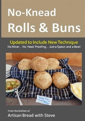 No-Knead Rolls & Buns: From the Kitchen of Artisan Bread with Steve by Olson, Taylor