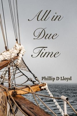 All in Due Time: God's Plan for the Apostle Paul by Lloyd, Phillip D.