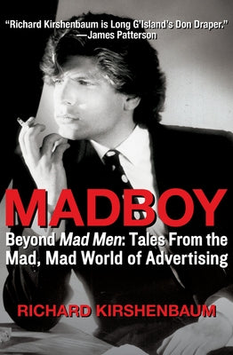 Madboy: Beyond Mad Men: Tales from the Mad, Mad World of Advertising by Kirshenbaum, Richard