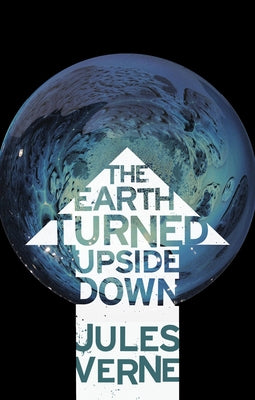 The Earth Turned Upside Down by Verne, Jules