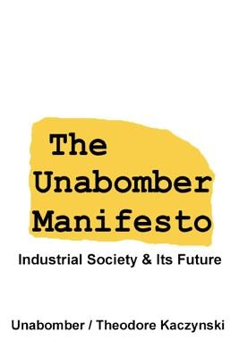 The Unabomber Manifesto: Industrial Society and Its Future by Unabomber, The