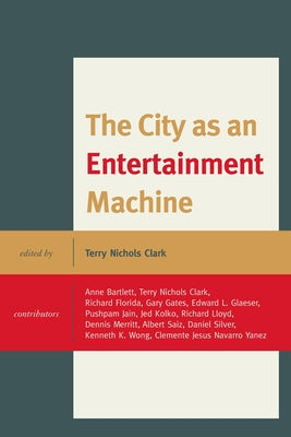The City as an Entertainment Machine by Clark, Terry Nichols
