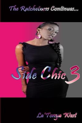 Side Chic 3: (The Ratchetness Continues) by West, La'tonya