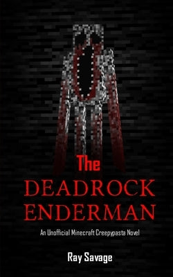 The Deadrock Enderman: An Unofficial Minecraft Creepypasta Novel by Savage, Ray