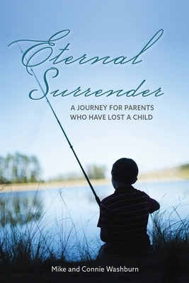 Eternal Surrender: A Journey for Parents Who Have Lost a Child by Washburn, Mike