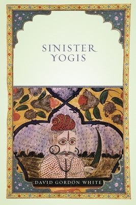 Sinister Yogis by White, David Gordon