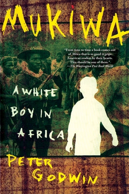 Mukiwa: A White Boy in Africa by Godwin, Peter