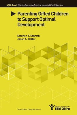 Parenting Gifted Children to Support Optimal Development by Schroth, Stephen T.