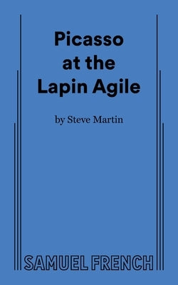 Picasso at the Lapin Agile by Martin, Steve