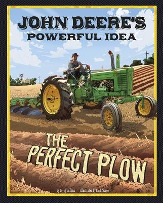 John Deere's Powerful Idea: The Perfect Plow by Collins, Terry