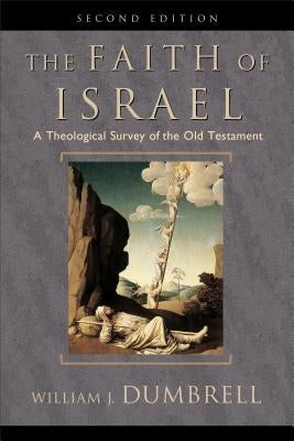 The Faith of Israel: A Theological Survey of the Old Testament by Dumbrell, William J.