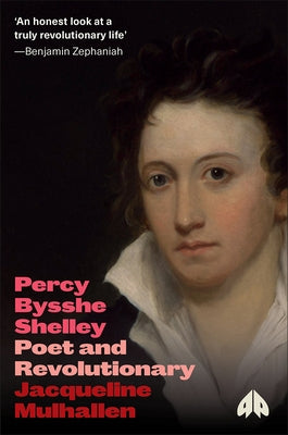 Percy Bysshe Shelley: Poet and Revolutionary by Mulhallen, Jacqueline