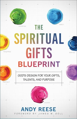 The Spiritual Gifts Blueprint: God's Design for Your Gifts, Talents, and Purpose by Reese, Andy