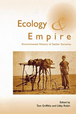 Ecology and Empire: Environmental History of Settler Societies by Griffiths, Tom