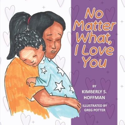 No Matter What, I Love You by Hoffman, Kimberly S.