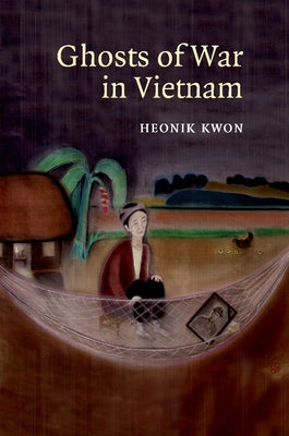 Ghosts of War in Vietnam by Kwon, Heonik