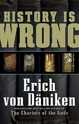 History Is Wrong by Von D?niken, Erich